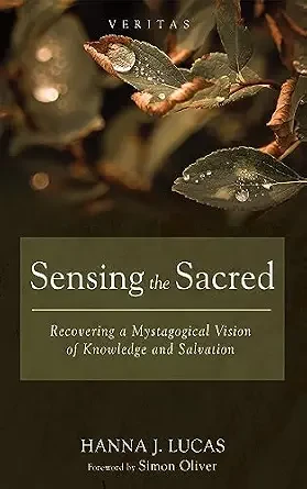 Sensing the Sacred: Recovering a Mystagogical Vision of Knowledge and Salvation cover
